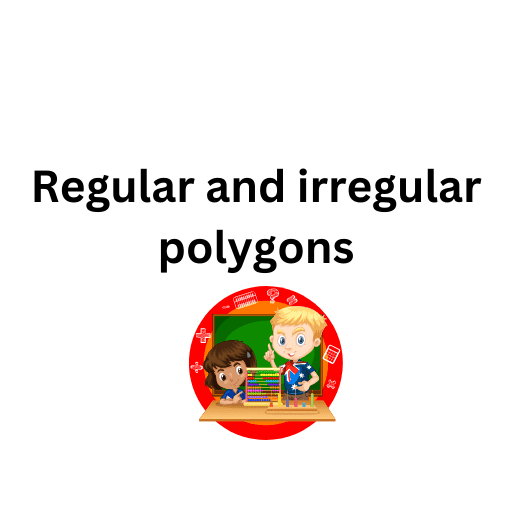 Regular and irregular polygons